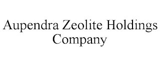 AUPENDRA ZEOLITE HOLDINGS COMPANY