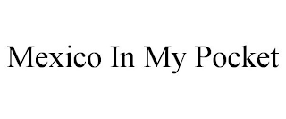 MEXICO IN MY POCKET