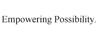 EMPOWERING POSSIBILITY.