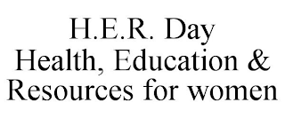 H.E.R. DAY HEALTH, EDUCATION & RESOURCES FOR WOMEN