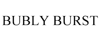 BUBLY BURST