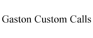 GASTON CUSTOM CALLS