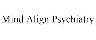 MIND ALIGN PSYCHIATRY