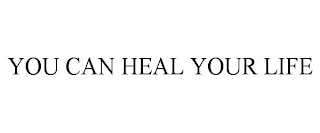 YOU CAN HEAL YOUR LIFE