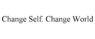 CHANGE SELF. CHANGE WORLD