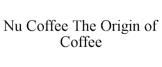 NU COFFEE THE ORIGIN OF COFFEE