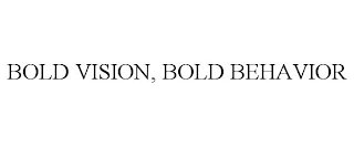 BOLD VISION, BOLD BEHAVIOR