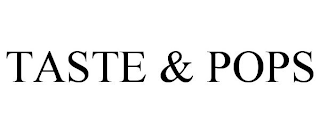 TASTE & POPS