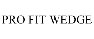 PRO FIT WEDGE