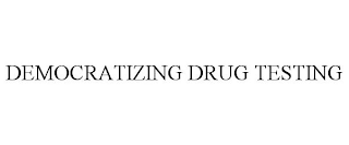 DEMOCRATIZING DRUG TESTING