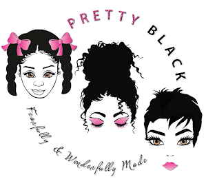 PRETTY BLACK FEARFULLY & WONDERFULLY MADE