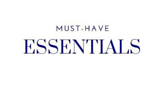 MUST-HAVE ESSENTIALS