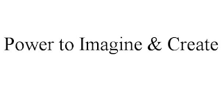 POWER TO IMAGINE & CREATE