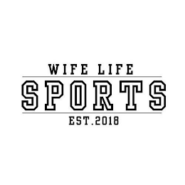 WIFE LIFE SPORTS EST. 2018