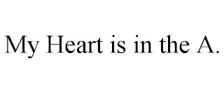 MY HEART IS IN THE A.