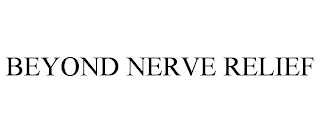 BEYOND NERVE RELIEF