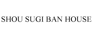 SHOU SUGI BAN HOUSE