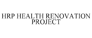 HRP HEALTH RENOVATION PROJECT