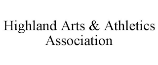 HIGHLAND ARTS & ATHLETICS ASSOCIATION