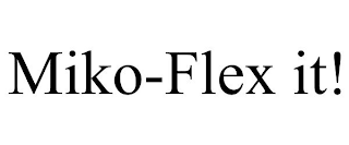 MIKO-FLEX IT!