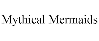 MYTHICAL MERMAIDS