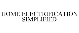 HOME ELECTRIFICATION SIMPLIFIED