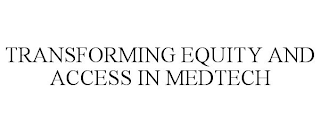 TRANSFORMING EQUITY AND ACCESS IN MEDTECH