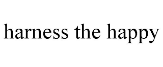 HARNESS THE HAPPY