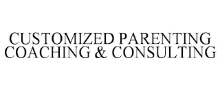 CUSTOMIZED PARENTING COACHING & CONSULTING