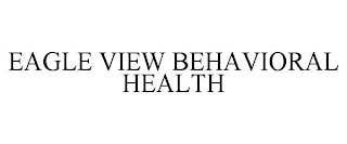 EAGLE VIEW BEHAVIORAL HEALTH