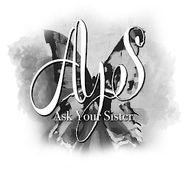 AYS ASK YOUR SISTER