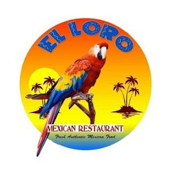 EL LORO MEXICAN RESTAURANT FRESH AUTHENTIC MEXICAN FOOD