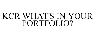 KCR WHAT'S IN YOUR PORTFOLIO?