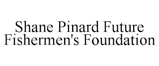 SHANE PINARD FUTURE FISHERMEN'S FOUNDATION