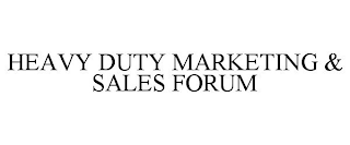 HEAVY DUTY MARKETING & SALES FORUM