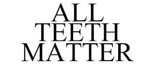 ALL TEETH MATTER