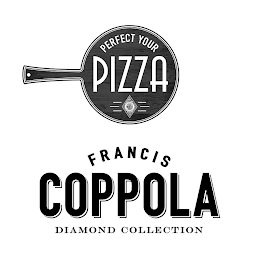 PERFECT YOUR PIZZA FRANCIS COPPOLA DIAMOND COLLECTION