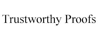 TRUSTWORTHY PROOFS