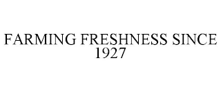 FARMING FRESHNESS SINCE 1927