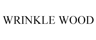 WRINKLE WOOD