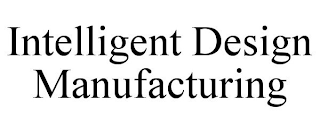 INTELLIGENT DESIGN MANUFACTURING