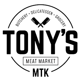 TONY'S BUTCHERY · DELICATESSEN · GROCERY MEAT MARKET MTK