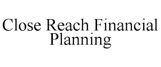CLOSE REACH FINANCIAL PLANNING