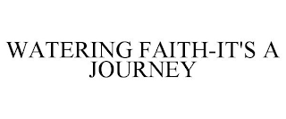 WATERING FAITH-IT'S A JOURNEY