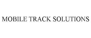 MOBILE TRACK SOLUTIONS