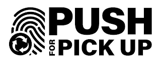 PUSH FOR PICK UP