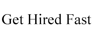 GET HIRED FAST