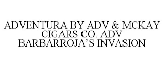 ADVENTURA BY ADV & MCKAY CIGARS CO. ADV BARBARROJA'S INVASION