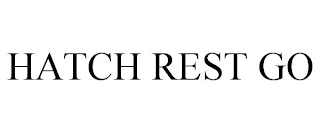 HATCH REST GO