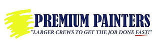 PREMIUM PAINTERS "LARGER CREWS TO GET THE JOB DONE FAST!"